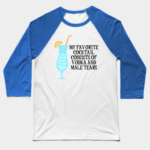 Vodka and Male Tears Cocktail Baseball T-Shirt by FangirlFuel